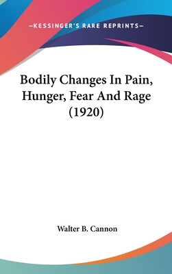 Bodily Changes In Pain, Hunger, Fear And Rage (1920) - Cannon, Walter B