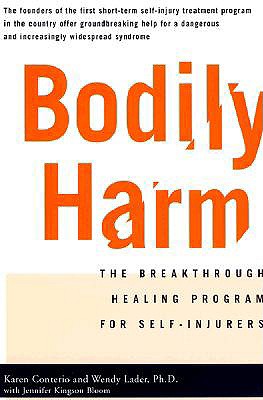 Bodily Harm: The Breakthrough Healing Program for Self-Injurers - Kingsonbloom, Jennifer, and Conterio, Karen, and Lader, Wendy