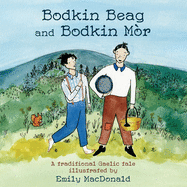 Bodkin Beag and Bodkin M?r: A traditional Gaelic tale illustrated by Emily MacDonald