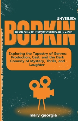 Bodkin Unveiled: Exploring the Tapestry of Genres: Production, Cast, and the Dark Comedy of Mystery, Thrills, and Laughter - Georgia, Mary