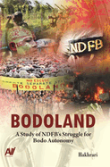 Bodoland: A Study of Ndfb's Struggle for Bodo Autonomy