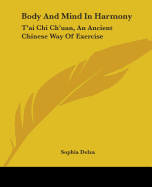 Body And Mind In Harmony: T'ai Chi Ch'uan, An Ancient Chinese Way Of Exercise