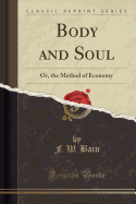 Body and Soul: Or, the Method of Economy (Classic Reprint)