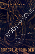 Body and Soul: The Making of American Modernism: Art, Music and Letters in the Jazz Age 1919-1926 - Crunden, Robert