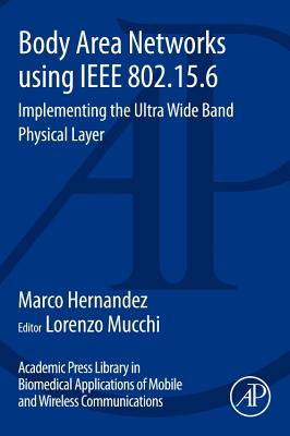 Body Area Networks using IEEE 802.15.6: Implementing the ultra wide band physical layer - Hernandez, Marco, and Miura, Ryu, and Mucchi, Lorenzo (Editor)