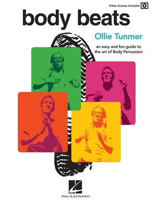 Body Beats: An Easy and Fun Guide to the Art of Body Percussion with Video Access Included - Tunmer, Ollie