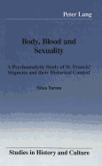 Body, Blood and Sexuality: A Psychoanalytic Study of St. Francis' Stigmata and Their Historical Context