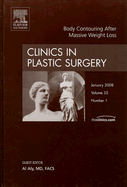 Body Contouring After Massive Weight Loss, an Issue of Clinics in Plastic Surgery: Volume 35-1