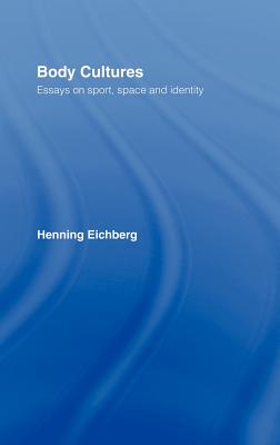 Body Cultures: Essays on Sport, Space & Identity by Henning Eichberg - Bale, John (Editor), and Philo, Chris (Editor)