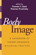 Body Image: A Handbook of Theory, Research, and Clinical Practice