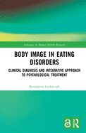 Body Image in Eating Disorders: Clinical Diagnosis and Integrative Approach to Psychological Treatment