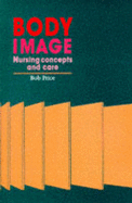 Body Image: Nursing Concepts and Care - Price, Bob