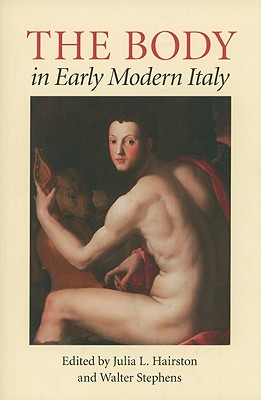 Body in Early Modern Italy - Hairston, Julia L (Editor), and Stephens, Walter (Editor)