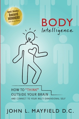 Body Intelligence: How to "Think" Outside Your Brain and connect to your multi-dimensional self - Mayfield, D C John L