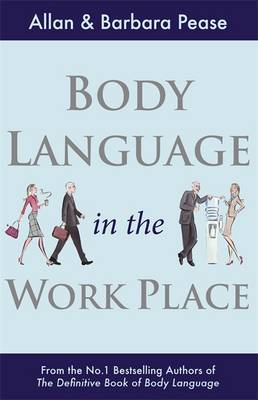 Body Language in the Workplace - Pease, Allan, and Pease, Barbara