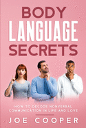 Body Language Secrets: How to Decode Nonverbal Communication in Life and Love