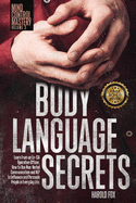 Body Language Secrets: Learn From an Ex-CIA Operative Officer, How to Use Non-Verbal Communication and NLP to Influence and Persuade People in Everyday Life