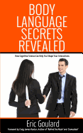 Body Language Secrets Revealed: How Cognitive Science Can Help You Shape Your Interactions