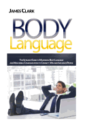 Body Language: The Ultimate Guide to Mastering Body Language and Nonverbal Communication to Connect, Win and Influence People