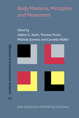 Body Memory, Metaphor and Movement - Koch, Sabine C. (Editor), and Fuchs, Thomas (Editor), and Summa, Michela (Editor)