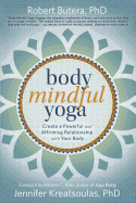 Body Mindful Yoga: Create a Powerful and Affirming Relationship with Your Body