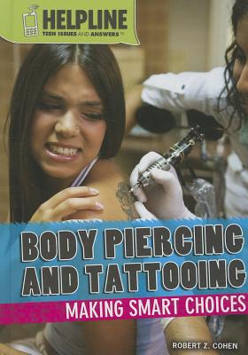 Body Piercing and Tattooing: Making Smart Choices - Cohen, Robert Z