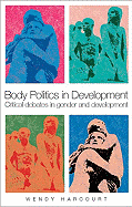 Body Politics in Development: Critical Debates in Gender and Development