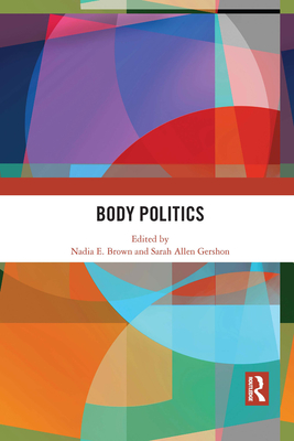 Body Politics - Brown, Nadia E. (Editor), and Gershon, Sarah Allen (Editor)