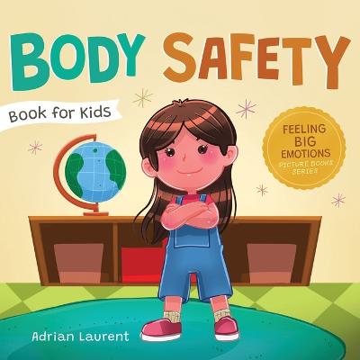 Body Safety Book for Kids: A Children's Picture Book about Personal Space, Body Bubbles, Safe Touching, Private Parts, Consent and Respect - Laurent, Adrian