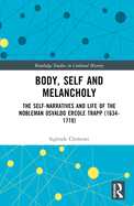 Body, Self and Melancholy: The Self-Narratives and Life of the Nobleman Osvaldo Ercole Trapp (1634-1710)