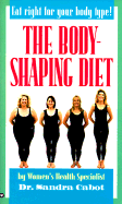 Body-Shaping Diet: A Leading Woman's Health Specialist Reveals the Hormonal Secrets That Can... - Cabot, Sandra, Dr., M.D.