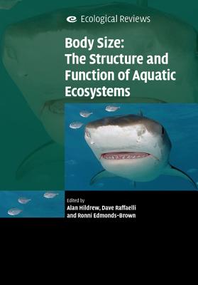 Body Size: The Structure and Function of Aquatic Ecosystems - Hildrew, Alan G. (Editor), and Raffaelli, David G. (Editor), and Edmonds-Brown, Ronni (Editor)
