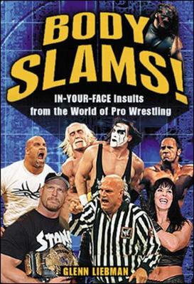 Body Slams!: In-Your-Face Insults from the World of Pro Wrestling - Liebman, Glenn