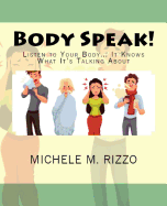 Body Speak!: Listen to Your Body... It Knows What It's Talking about