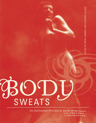 Body Sweats: The Uncensored Writings of Elsa Von Freytag-Loringhoven - Freytag-Loringhoven, Elsa Von, and Gammel, Irene (Editor), and Zelazo, Suzanne (Editor)