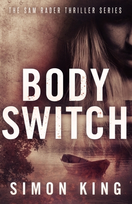 Body Switch (A Sam Rader Thriller Book 2) - King, Simon