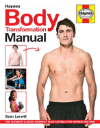 Body Transformation Manual: The step-by-step guide to obtaining the body you thought was unobtainable