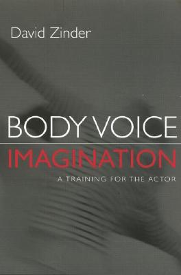 Body-Voice-Imagination: A Training for the Actor - Zinder, David