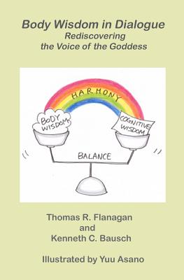 Body Wisdom in Dialogue: Rediscovering the Voice of the Goddess - Bausch Phd, Kenneth C, and Flanagan Phd, Thomas R