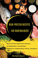 Bodybuilding Cookbook High-Protein Recipes for Bodybuilders and Athletes To Fuel Your Workouts, Maintaining Healthy Muscle and Lose Weight