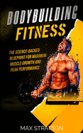 Bodybuilding Fitness: The Science-Backed Blueprint for Maximum Muscle Growth and Peak Performance