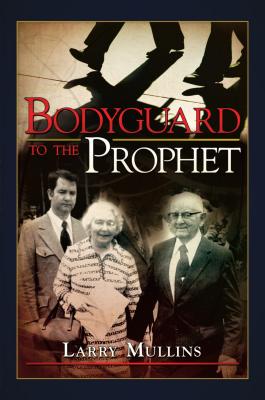 Bodyguard to the Prophet - Mullins, Larry