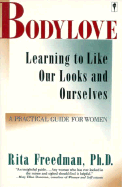 Bodylove: Learning to Like Our Looks and Ourselves - Freedman, Rita, Dr.