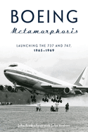 Boeing Metamorphosis: Launching the 737 and 747, 1965-1969