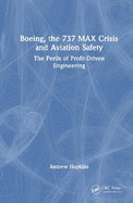 Boeing, the 737 MAX Crisis and Aviation Safety: The Perils of Profit-Driven Engineering