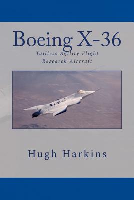 Boeing X-36: Tailless Agility Flight Research Aircraft - Harkins, Hugh
