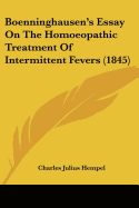 Boenninghausen's Essay On The Homoeopathic Treatment Of Intermittent Fevers (1845)