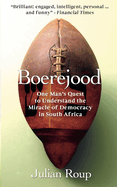 Boerejood: One Man's Quest to Understand the Miracle of Democracy in South Africa