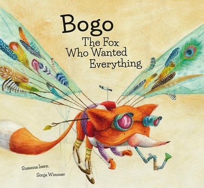 Bogo the Fox Who Wanted Everything (Junior Library Guild Selection) - Isern, Susanna