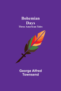 Bohemian Days: Three American Tales